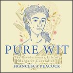 Pure Wit The Revolutionary Life of Margaret Cavendish [Audiobook]