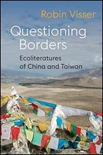 Questioning Borders: Ecoliteratures of China and Taiwan (Global Chinese Culture)