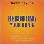 Rebooting Your Brain Using Motivational Intelligence to Adjust Your Mindset, Reach Your Goals, and Realize [Audiobook]