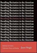 Recalling Recitation in the Americas: Borderless Curriculum, Performance Poetry, and Reading