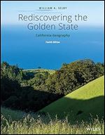 Rediscovering the Golden State: California Geography Ed 4