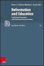 Reformation and Education: Confessional Dynamics and Intellectual Transformations (Refo500 Academic Studies, 85)
