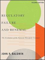 Regulatory Failure and Renewal: The Evolution of the Natural Monopoly Contract, Second Edition (Carleton Library Series, 260)