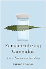 Remedicalizing Cannabis: Science, Industry, and Drug Policy (Volume 3) (Intoxicating Histories)
