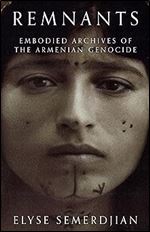 Remnants: Embodied Archives of the Armenian Genocide