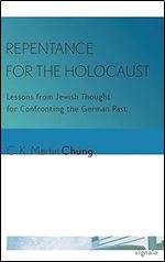 Repentance for the Holocaust: Lessons from Jewish Thought for Confronting the German Past (Signale: Modern German Letters, Cultures, and Thought)
