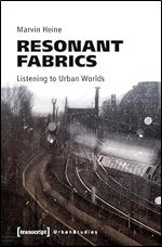 Resonant Fabrics: Listening to Urban Worlds (Urban Studies)