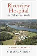 Riverview Hospital for Children and Youth: A Culture of Promise (The Driftless Connecticut Series & Garnet Books)