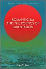 Romanticism and the Poetics of Orientation (Edinburgh Critical Studies in Romanticism)