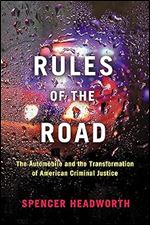 Rules of the Road: The Automobile and the Transformation of American Criminal Justice