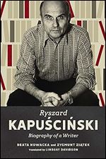 Ryszard Kapuscinski: Biography of a Writer
