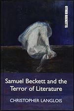 Samuel Beckett and the Terror of Literature (Other Becketts)