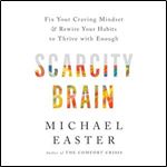 Scarcity Brain Fix Your Craving Mindset and Rewire Your Habits to Thrive with Enough [Audiobook]