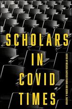 Scholars in COVID Times (Publicly Engaged Scholars: Identities, Purposes, Practices)