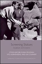 Screening Statues: Sculpture and Cinema (Edinburgh Studies in Film and Intermediality)