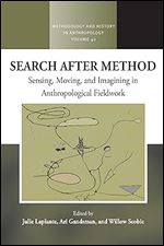 Search After Method: Sensing, Moving, and Imagining in Anthropological Fieldwork (Methodology & History in Anthropology, 40)