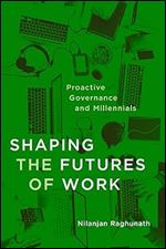 Shaping the Futures of Work: Proactive Governance and Millennials