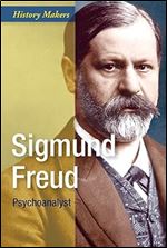 Sigmund Freud: Psychoanalyst (History Makers)