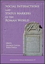 Social Interactions and Status Markers in the Roman World (Archaeopress Roman Archaeology)