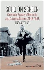 Soho on Screen: Cinematic Spaces of Bohemia and Cosmopolitanism, 1948-1963