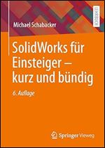 SolidWorks f r Einsteiger  kurz und b ndig (German Edition) Ed 6