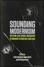 Sounding Modernism: Rhythm and Sonic Mediation in Modern Literature and Film
