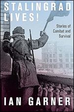 Stalingrad Lives: Stories of Combat and Survival
