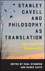 Stanley Cavell and Philosophy as Translation: The Truth is Translated