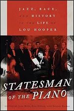 Statesman of the Piano: Jazz, Race, and History in the Life of Lou Hooper (Carleton Library Series, 266)