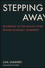 Stepping Away: Returning to the Faculty After Senior Academic Leadership (The American Campus)