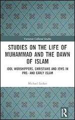 Studies on the Life of Muhammad and the Dawn of Islam (Variorum Collected Studies)