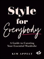 Style for Everybody: A Guide to Curating Your Essential Wardrobe