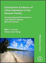 Substantive Evidence of Initial Habitation in the Remote Pacific: Archaeological Discoveries at Unai Bapot in Saipan, Mariana Islands
