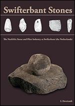 Swifterbant Stones: The Neolithic Stone and Flint Industry at Swifterbant (the Netherlands): from stone typology and flint technology to site function (Groningen Archaeological Studies)