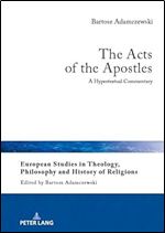 The Acts of the Apostles: A Hypertextual Commentary (European Studies in Theology, Philosophy and History of Religions, 31)