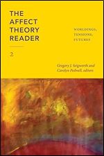 The Affect Theory Reader 2: Worldings, Tensions, Futures (ANIMA: Critical Race Studies Otherwise)