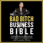 The Bad Bitch Business Bible 10 Commandments to Break Free of Good Girl Brainwashing and Take Charge of Your Body [Audiobook]