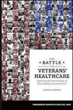 The Battle for Veterans Healthcare: Dispatches from the Front Lines of Policy Making and Patient Care