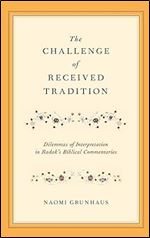 The Challenge of Received Tradition: Dilemmas of Interpretation in Radak's Biblical Commentaries