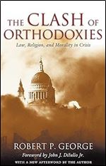 The Clash of Orthodoxies: Law, Religion, and Morality in Crisis
