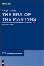 The Era of the Martyrs (Millennium-studien / Millennium Studies, 87)