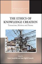 The Ethics of Knowledge Creation: Transactions, Relations, and Persons (Methodology & History in Anthropology, 31)