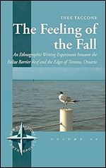The Feeling of the Fall: An Ethnographic Writing Experiment between the Belize Barrier Reef and the Edges of Toronto, Ontario (New Directions in Anthropology, 46)