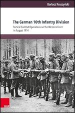 The German 10th Infantry Division: Tactical Combat Operations on the Western Front in August 1914