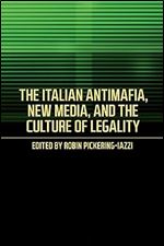 The Italian Antimafia, New Media, and the Culture of Legality (Toronto Italian Studies)