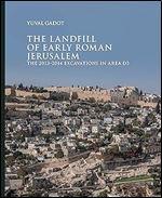 The Landfill of Early Roman Jerusalem: The 2013 2014 Excavations in Area D3 (Ancient Jerusalem Publications)