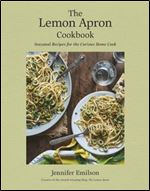 The Lemon Apron Cookbook: Seasonal Recipes for the Curious Home Cook