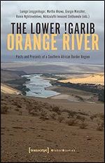 The Lower !Garib - Orange River: Pasts and Presents of a Southern African Border Region (Global Studies)