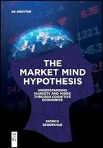 The Market Mind Hypothesis: Understanding Markets and Minds Through Cognitive Economics
