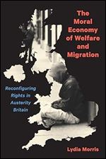 The Moral Economy of Welfare and Migration: Reconfiguring Rights in Austerity Britain